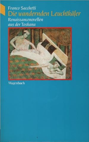 Seller image for Die wandernden Leuchtkfer : Renaissancenovellen aus der Toskana. Franco Sacchetti. Mit einer Einl. von Luigi Malerba und einem Nachw. von Alice Vollenweider. [Aus dem Ital. von Hanns Floerke, neu durchges. von Marianne Schneider] / Wagenbachs Taschenbcherei ; 197 for sale by Schrmann und Kiewning GbR