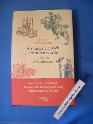 Bild des Verkäufers für Als unser Deutsch erfunden wurde : Reise in die Lutherzeit. Bruno Preisendörfer. zum Verkauf von Antiquariat BehnkeBuch