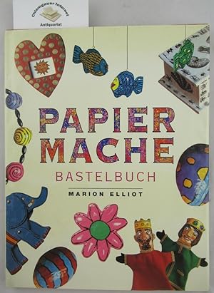 Papiermaché Bastelbuch. Übersetzung aus dem ENglischen von Christiane Bergfeld.