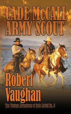 Immagine del venditore per Cade McCall: Army Scout: The Western Adventures of Cade McCall Book V (Paperback or Softback) venduto da BargainBookStores