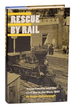 Bild des Verkufers fr Rescue By Rail: Troop Transfer and the Civil War in the West, 1863 zum Verkauf von Jeff Hirsch Books, ABAA