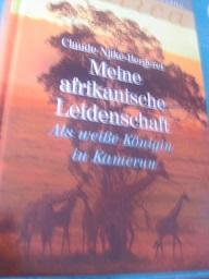 Bild des Verkufers fr Meine afrikanische Leidenschaft Als weie Knigin in Kamerun zum Verkauf von Alte Bcherwelt