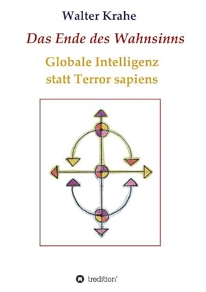 Imagen del vendedor de Das Ende des Wahnsinns : Globale Intelligenz statt Terror sapiens a la venta por AHA-BUCH