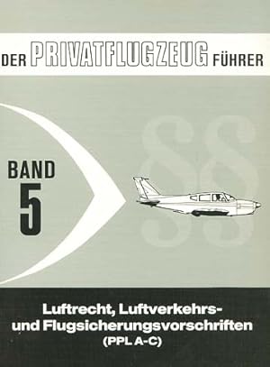 Bild des Verkufers fr Der Privatflugzeugfhrer; Teil: Bd. 5., Luftrecht, Luftverkehrs- und Flugsicherungsvorschriften (PPL A-C) zum Verkauf von Versandantiquariat Ottomar Khler