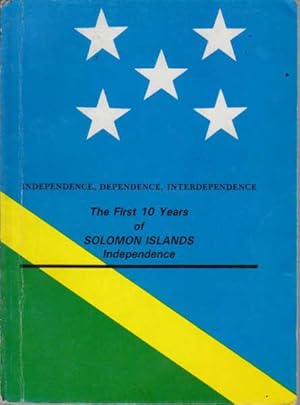 Independence, Dependence, Interdependence: The First Ten Years of the Solomon Islands Independence
