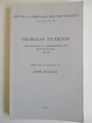 GEORGIAN TIVERTON. The Political Memoranda of Beavis Wood 1768 - 98.