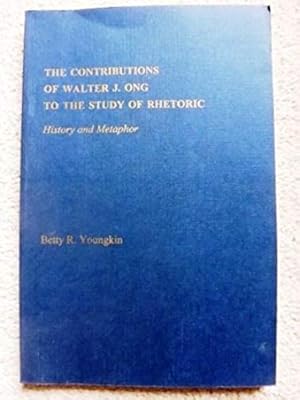 The Contributions of Walter J.Ong to the Study of Rhetoric: History and Metaphor (Distinguished D...