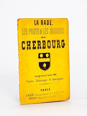 La Rade, les Ports & les Bassins de Cherbourg, inaugurés le 7 Août 1858 en présence de LL. MM. l'...