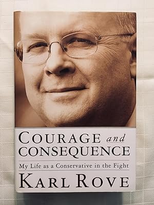 Courage and Consequence: My Life as a Conservative in the Fight [SIGNED FIRST EDITION, FIRST PRIN...