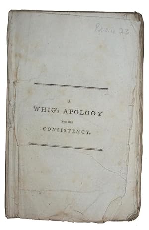 Image du vendeur pour A whig's apology for his consistency; in a letter from a member of parliament to his friend in the borough of **** mis en vente par Antiquates Ltd - ABA, ILAB