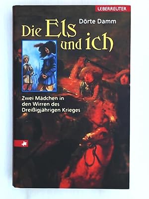 Image du vendeur pour Die Els und ich: Zwei Mdchen in den Wirren des Dreissjhrigen Krieges mis en vente par Leserstrahl  (Preise inkl. MwSt.)
