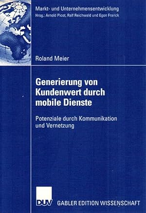 Generierung von Kundenwert durch mobile Dienste : Potenziale durch Kommunikation und Vernetzung. ...