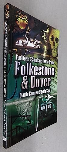 Seller image for Foul Deeds & Suspicious Deaths Around Folkestone & Dover for sale by Baggins Book Bazaar Ltd