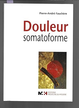 Douleur somatoforme : Syndrome douloureux somatoforme persistant : diagnostic, clinique, traiteme...