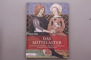 DAS MITTELALTER. Von Fürsten und Kaufleuten, Mönchen und Leibeigenen, Kreuzrittern und Minnesängern