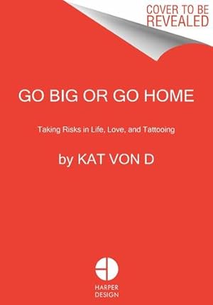 Imagen del vendedor de Go Big or Go Home: Taking Risks in Life, Love, and Tattooing by Von D, Kat [Paperback ] a la venta por booksXpress