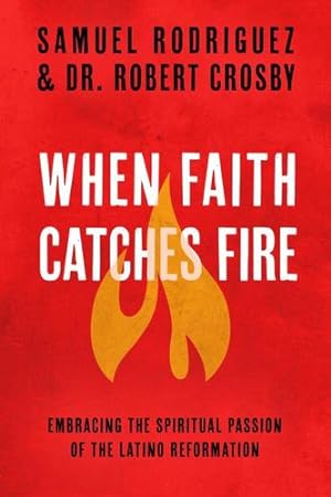Seller image for When Faith Catches Fire: Embracing the Spiritual Passion of the Latino Reformation by Rodriguez, Samuel, Crosby, Robert C. [Paperback ] for sale by booksXpress