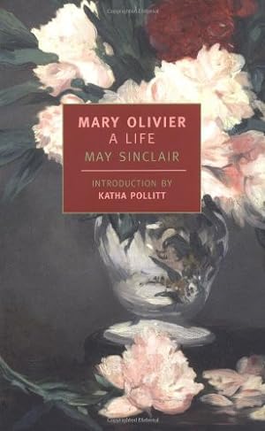 Image du vendeur pour Mary Olivier: A Life (New York Review Books Classics) by Sinclair, May, Pollitt, Katha [Paperback ] mis en vente par booksXpress