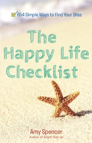Seller image for The Happy Life Checklist: 654 Simple Ways to Find Your Bliss by Spencer, Amy [Paperback ] for sale by booksXpress