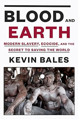 Bild des Verkufers fr Blood and Earth: Modern Slavery, Ecocide, and the Secret to Saving the World by Bales, Kevin [Hardcover ] zum Verkauf von booksXpress