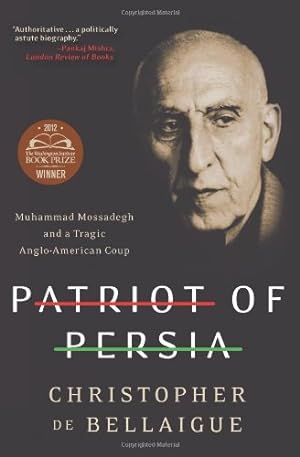 Seller image for Patriot of Persia: Muhammad Mossadegh and a Tragic Anglo-American Coup by de Bellaigue, Christopher [Paperback ] for sale by booksXpress