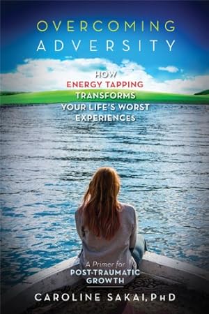 Seller image for Overcoming Adversity: How Energy Tapping Transforms Your Life's Worst Experiences: A Primer for Post-Traumatic Growth [Soft Cover ] for sale by booksXpress