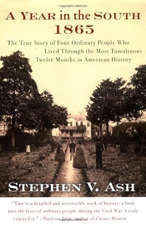 Seller image for A Year in the South: 1865: The True Story of Four Ordinary People Who Lived Through the Most Tumultuous Twelve Months in American History by Ash, Stephen V. [Paperback ] for sale by booksXpress