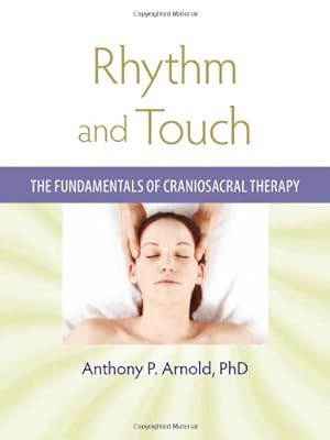 Bild des Verkufers fr Rhythm and Touch: The Fundamentals of Craniosacral Therapy by Arnold Ph.D., Anthony P. [Paperback ] zum Verkauf von booksXpress