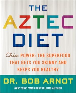 Seller image for The Aztec Diet: Chia Power: The Superfood That Gets You Skinny and Keeps You Healthy by Arnot, Dr. Bob [Paperback ] for sale by booksXpress