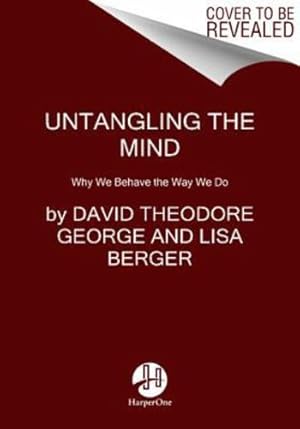 Immagine del venditore per Untangling the Mind: Why We Behave the Way We Do by George, David Theodore, Berger, Lisa [Paperback ] venduto da booksXpress