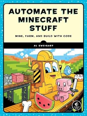 Seller image for Coding with Minecraft: Build Taller, Farm Faster, Mine Deeper, and Automate the Boring Stuff by Sweigart, Al [Paperback ] for sale by booksXpress