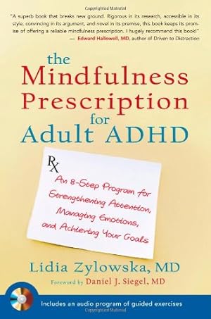 Imagen del vendedor de The Mindfulness Prescription for Adult ADHD: An 8-Step Program for Strengthening Attention, Managing Emotions, and Achieving Your Goals by Zylowska, Lidia [Paperback ] a la venta por booksXpress