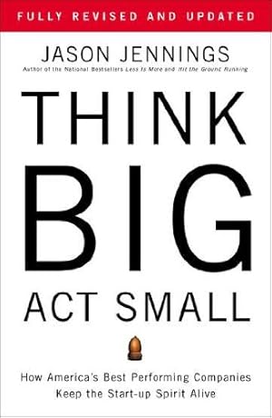 Immagine del venditore per Think Big, Act Small: How America's Best Performing Companies Keep the Start-up Spirit Alive by Jennings, Jason [Paperback ] venduto da booksXpress