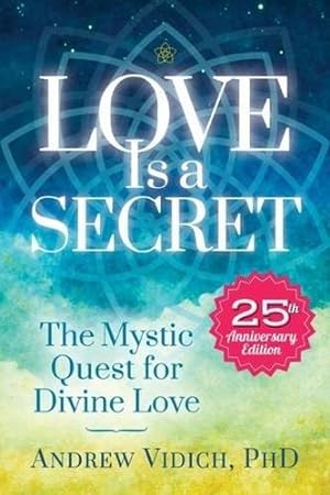 Seller image for Love Is a Secret: The Mystic Quest for Divine Love by Vidich Ph.D., Andrew [Paperback ] for sale by booksXpress