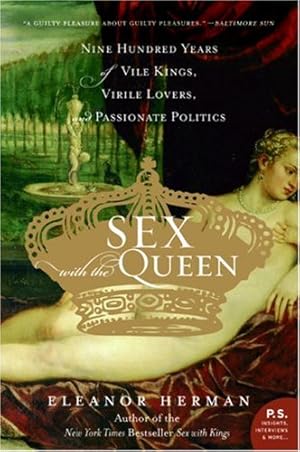 Seller image for Sex with the Queen: 900 Years of Vile Kings, Virile Lovers, and Passionate Politics (P.S.) by Herman, Eleanor [Paperback ] for sale by booksXpress