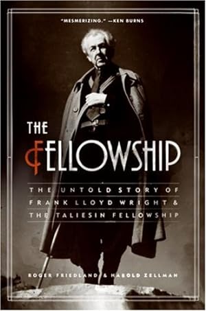 Seller image for The Fellowship: The Untold Story of Frank Lloyd Wright and the Taliesin Fellowship by Roger Friedland, Harold Zellman [Paperback ] for sale by booksXpress