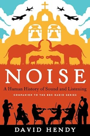 Image du vendeur pour Noise: A Human History of Sound and Listening by Hendy, David [Paperback ] mis en vente par booksXpress