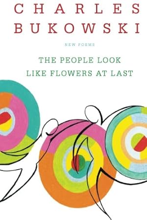 Seller image for The People Look Like Flowers At Last: New Poems by Bukowski, Charles [Paperback ] for sale by booksXpress