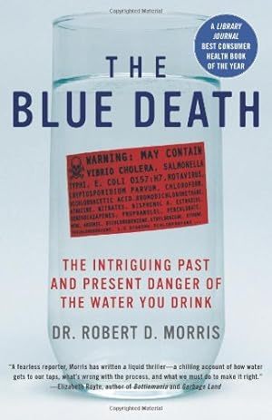 Imagen del vendedor de The Blue Death: The Intriguing Past and Present Danger of the Water You Drink by Morris, Dr. Robert D. [Paperback ] a la venta por booksXpress