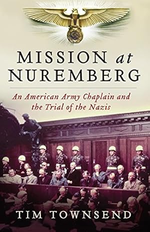 Seller image for Mission at Nuremberg: An American Army Chaplain and the Trial of the Nazis by Townsend, Tim [Hardcover ] for sale by booksXpress