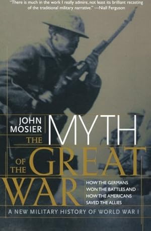Seller image for The Myth of the Great War: A New Military History of World War I by John Mosier [Paperback ] for sale by booksXpress