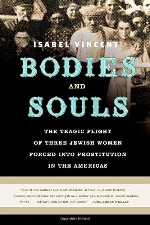 Imagen del vendedor de Bodies and Souls: The Tragic Plight of Three Jewish Women Forced into Prostitution in the Americas by Vincent, Isabel [Paperback ] a la venta por booksXpress