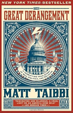 Seller image for The Great Derangement: A Terrifying True Story of War, Politics, and Religion by Taibbi, Matt [Paperback ] for sale by booksXpress