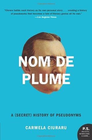 Seller image for Nom de Plume: A (Secret) History of Pseudonyms by Ciuraru, Carmela [Paperback ] for sale by booksXpress