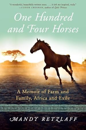 Imagen del vendedor de One Hundred and Four Horses: A Memoir of Farm and Family, Africa and Exile by Retzlaff, Mandy [Hardcover ] a la venta por booksXpress