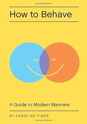 Immagine del venditore per How to Behave: A Guide to Modern Manners by Tiger, Caroline [Hardcover ] venduto da booksXpress