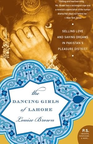 Seller image for The Dancing Girls of Lahore: Selling Love and Saving Dreams in Pakistans Pleasure District by Brown, Louise [Paperback ] for sale by booksXpress