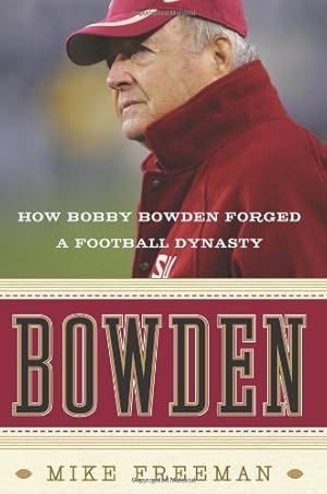 Seller image for Bowden: How Bobby Bowden Forged a Football Dynasty by Freeman, Mike [Paperback ] for sale by booksXpress