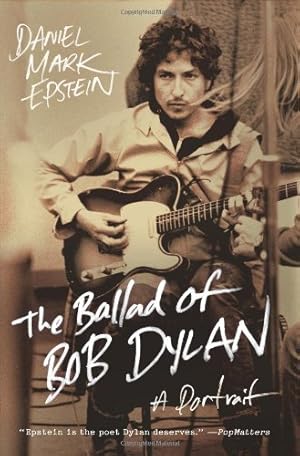 Seller image for The Ballad of Bob Dylan: A Portrait by Epstein, Daniel Mark [Paperback ] for sale by booksXpress