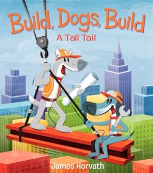 Image du vendeur pour Build, Dogs, Build: A Tall Tail by Horvath, James [Hardcover ] mis en vente par booksXpress